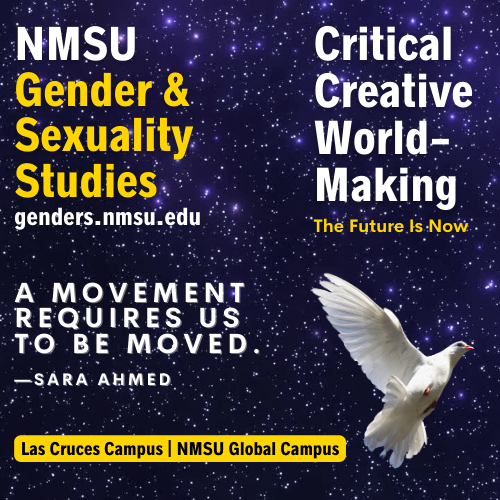 Stars in a night sky with a dove. Quote by Sara Ahmed: "A movement requires us to be moved." Sara Ahmed. Followed by information about NMSU G&SS: Critical and Creative Worldmaking